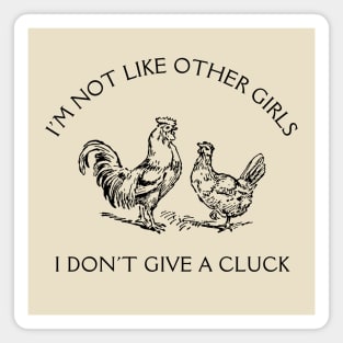 I'm Not Like Other Girls I Don't Give A Cluck Magnet